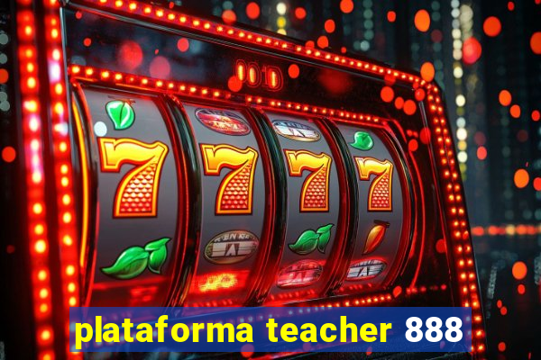 plataforma teacher 888